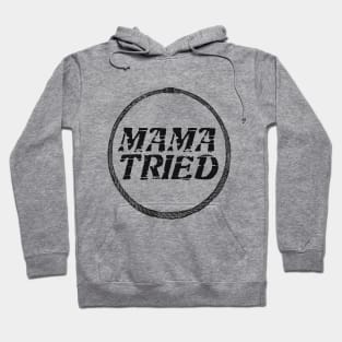 Mama Tried vol 2 Hoodie